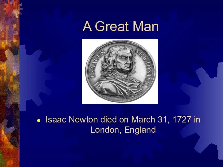 A Great Man Isaac Newton died on March 31, 1727 in London, England