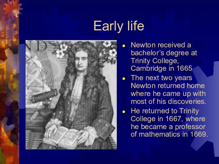 Early life Newton received a bachelor’s degree at Trinity College,