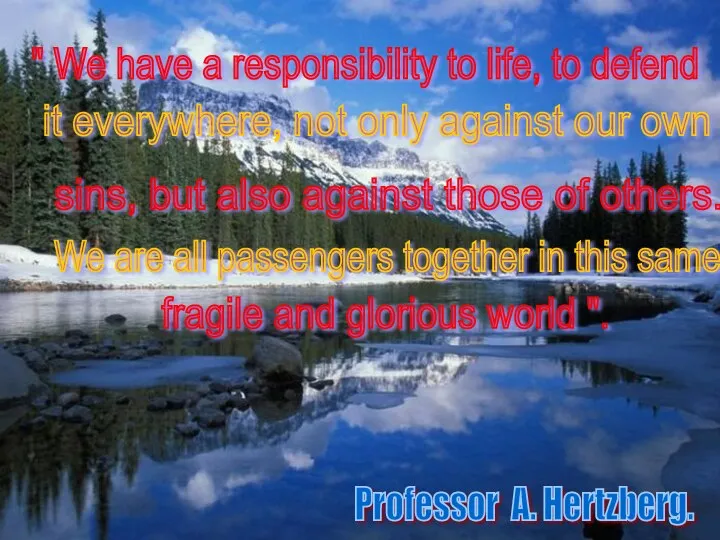 Professor A. Hertzberg. " We have a responsibility to life,