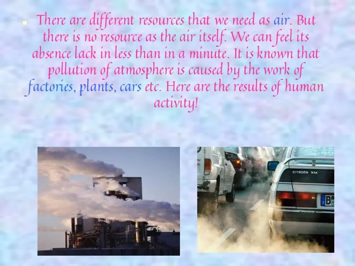 There are different resources that we need as air. But