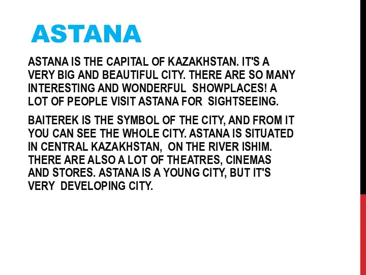 ASTANA ASTANA IS THE CAPITAL OF KAZAKHSTAN. IT'S A VERY BIG AND BEAUTIFUL