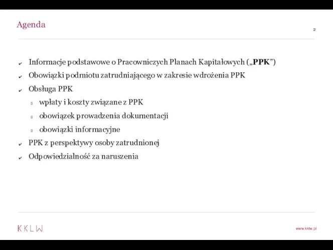 Agenda Informacje podstawowe o Pracowniczych Planach Kapitałowych („PPK”) Obowiązki podmiotu