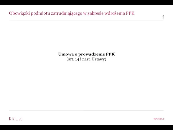 Obowiązki podmiotu zatrudniającego w zakresie wdrożenia PPK Umowa o prowadzenie PPK (art. 14 i nast. Ustawy)