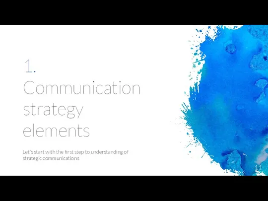 1. Communication strategy elements Let’s start with the first step to understanding of strategic communications