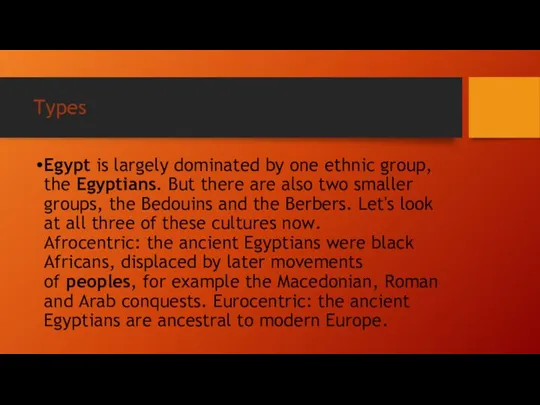 Types Egypt is largely dominated by one ethnic group, the