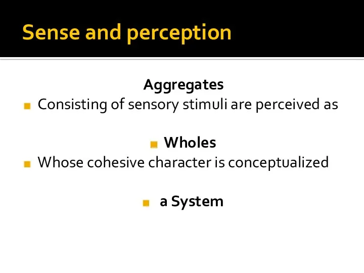 Sense and perception Aggregates Consisting of sensory stimuli are perceived