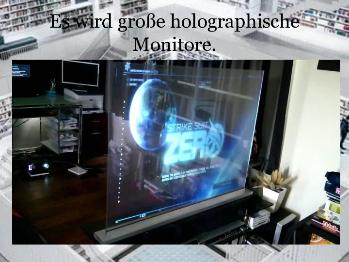 Es wird große holographische Monitore.
