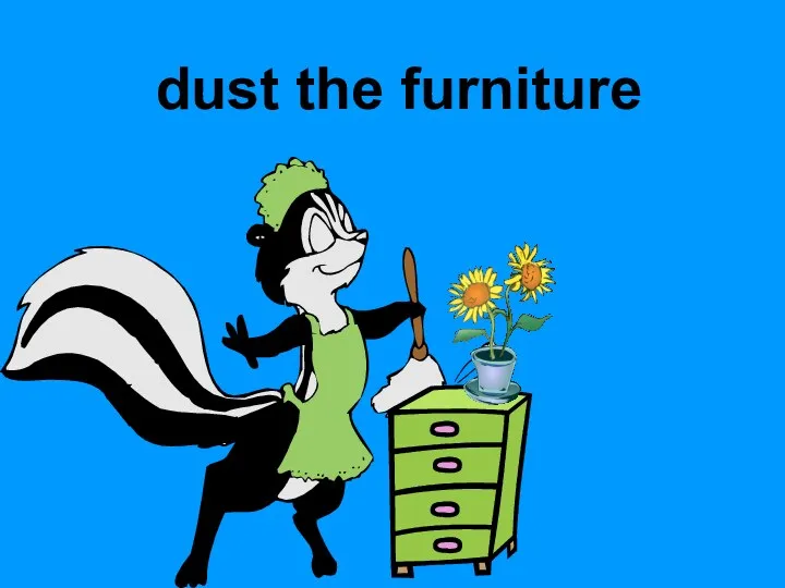 dust the furniture