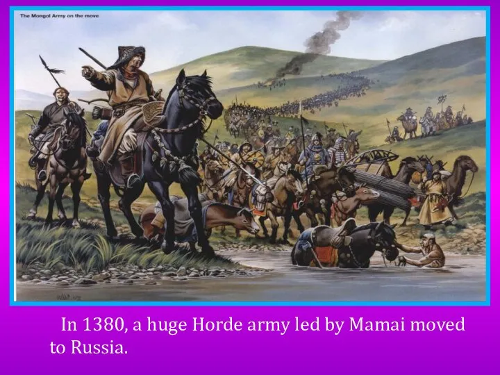 In 1380, a huge Horde army led by Mamai moved to Russia.