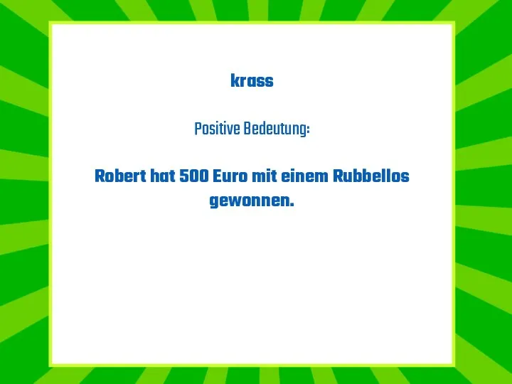 krass Positive Bedeutung: Robert hat 500 Euro mit einem Rubbellos gewonnen.
