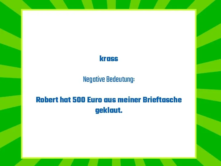 krass Negative Bedeutung: Robert hat 500 Euro aus meiner Brieftasche geklaut.