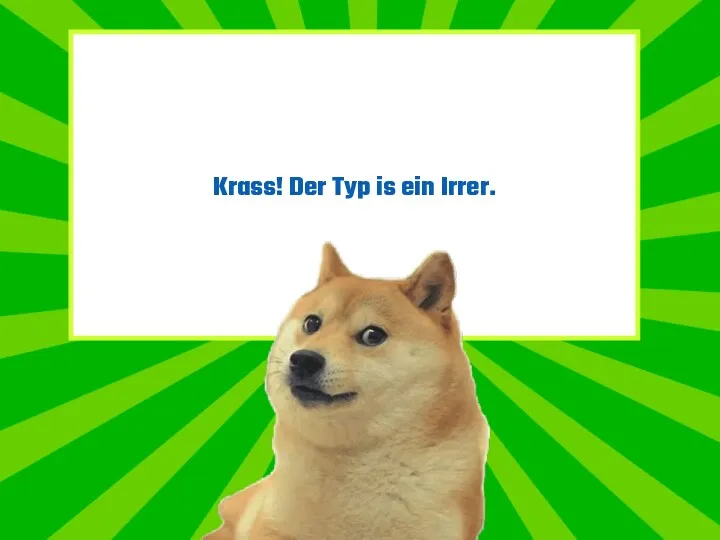 Krass! Der Typ is ein Irrer.