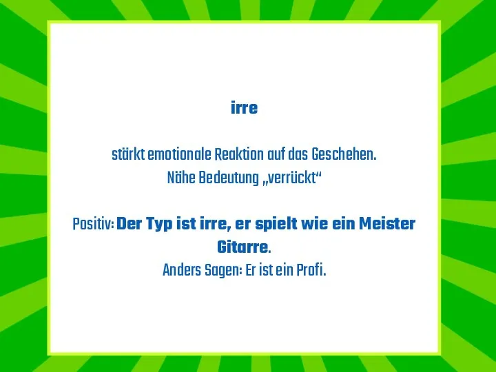 irre stärkt emotionale Reaktion auf das Geschehen. Nähe Bedeutung „verrückt“