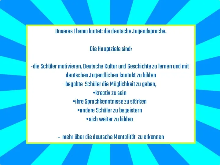 Unseres Thema lautet: die deutsche Jugendsprache. Die Hauptziele sind: die