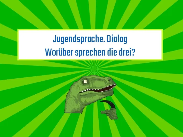 Jugendsprache. Dialog Worüber sprechen die drei?