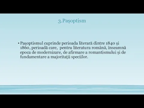 3.Paşoptism Paşoptismul cuprinde perioada literară dintre 1840 și 1860, perioadă