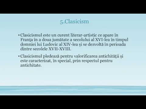 5.Clasicism Clasicismul este un curent literar-artistic ce apare în Franţa