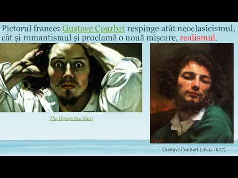 Pictorul francez Gustave Courbet respinge atât neoclasicismul, cât și romantismul