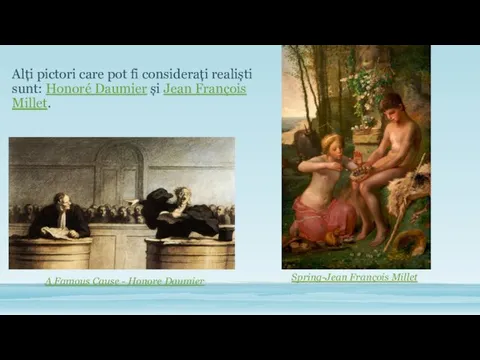 Alți pictori care pot fi considerați realiști sunt: Honoré Daumier