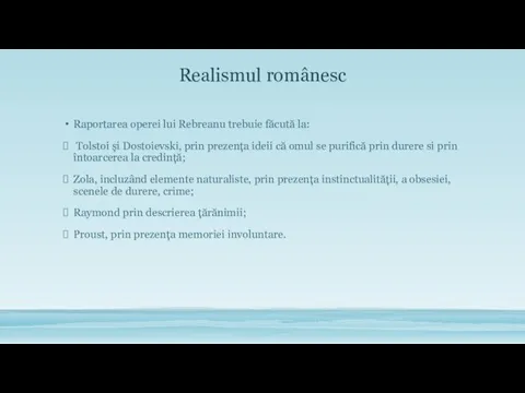 Realismul românesc Raportarea operei lui Rebreanu trebuie făcută la: Tolstoi