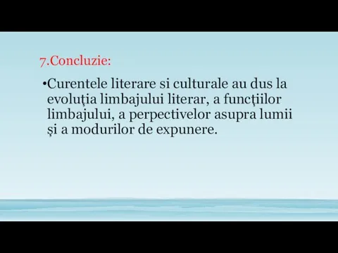 7.Concluzie: Curentele literare si culturale au dus la evoluția limbajului