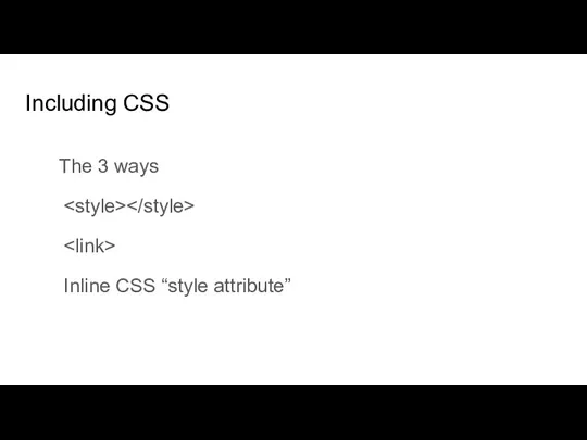 Including CSS The 3 ways Inline CSS “style attribute”