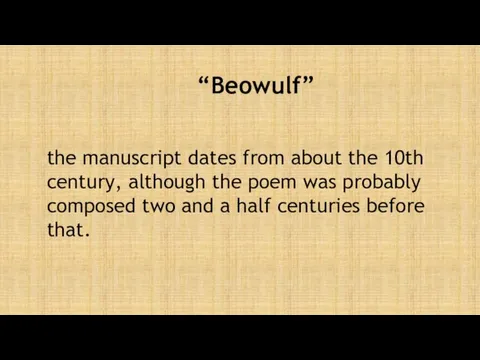 “Beowulf” the manuscript dates from about the 10th century, although