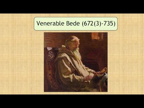 Venerable Bede (672(3)-735)