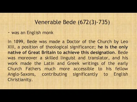 Venerable Bede (672(3)-735) In 1899, Bede was made a Doctor