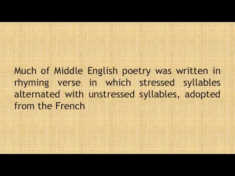 Much of Middle English poetry was written in rhyming verse