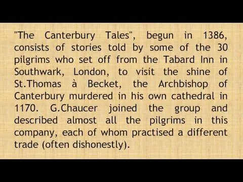 "The Canterbury Tales", begun in 1386, consists of stories told