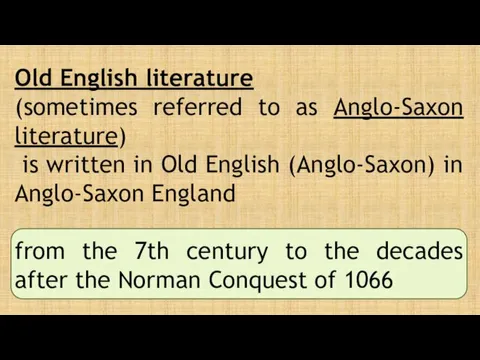 Old English literature (sometimes referred to as Anglo-Saxon literature) is