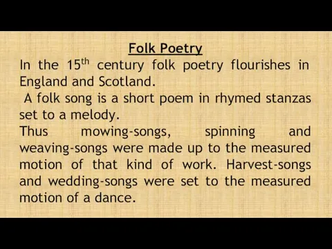 Folk Poetry In the 15th century folk poetry flourishes in