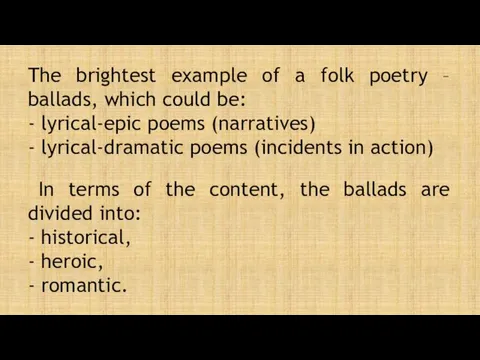 The brightest example of a folk poetry – ballads, which