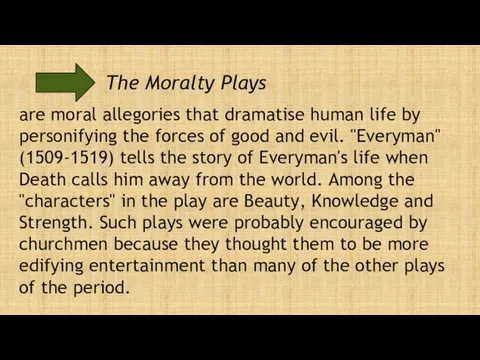 The Moralty Plays are moral allegories that dramatise human life