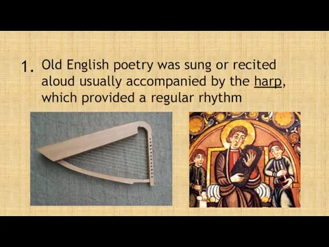 1. Old English poetry was sung or recited aloud usually