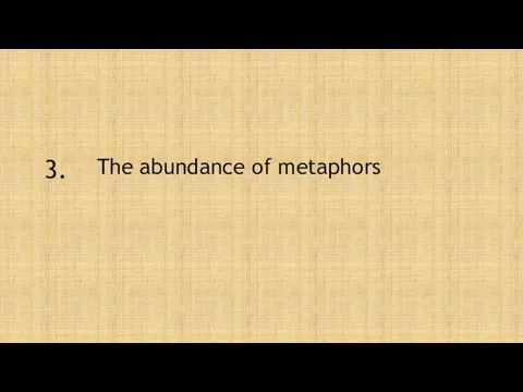 3. The abundance of metaphors
