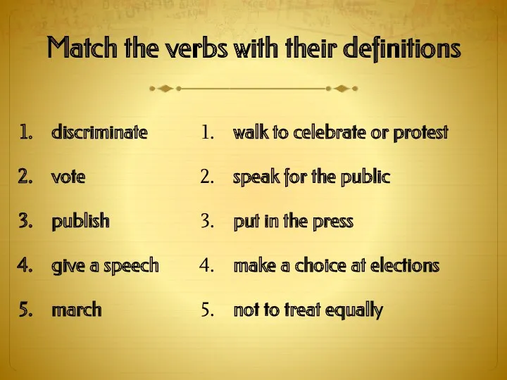 Match the verbs with their definitions discriminate vote publish give