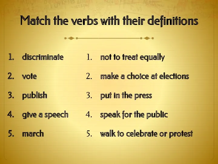 Match the verbs with their definitions discriminate vote publish give