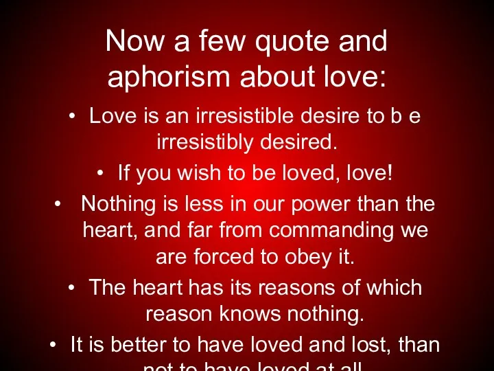 Now a few quote and aphorism about love: Love is