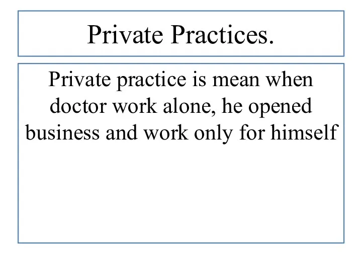 Private Practices. Private practice is mean when doctor work alone,