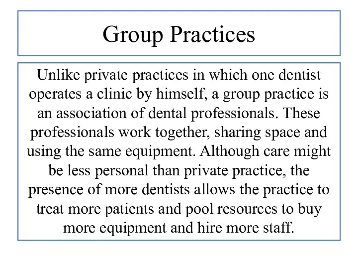 Group Practices Unlike private practices in which one dentist operates