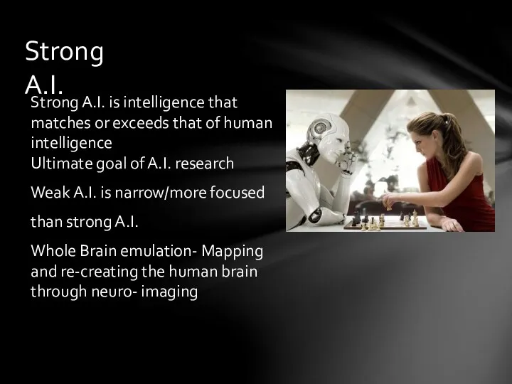 Strong A.I. Strong A.I. is intelligence that matches or exceeds