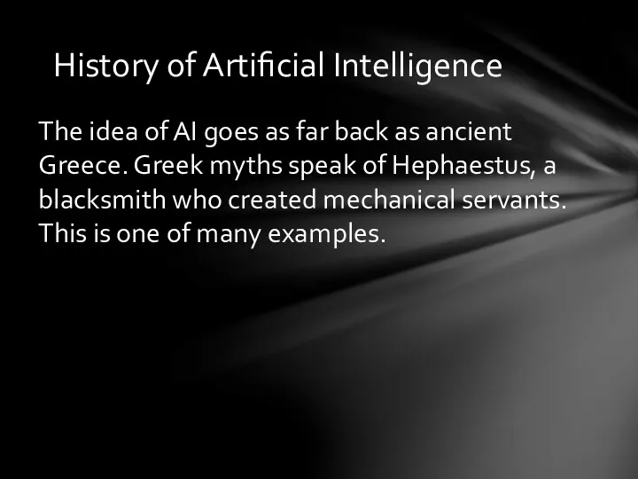 History of Artificial Intelligence The idea of AI goes as
