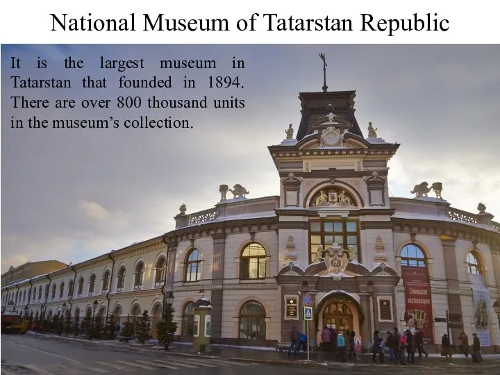 National Museum of Tatarstan Republic It is the largest museum