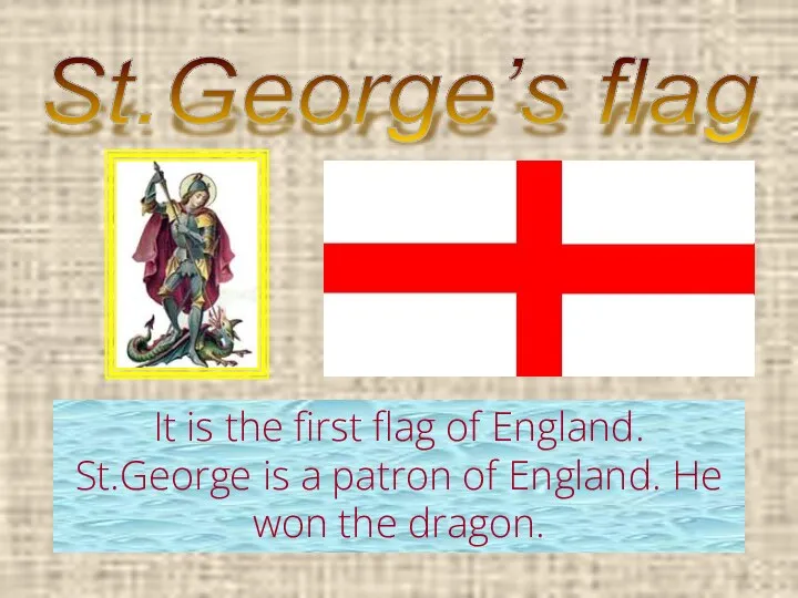 St.George’s flag It is the first flag of England. St.George