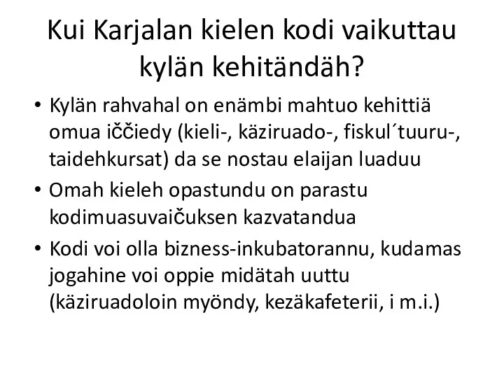 Kui Karjalan kielen kodi vaikuttau kylän kehitändäh? Kylän rahvahal on