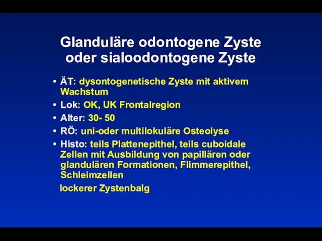 Glanduläre odontogene Zyste oder sialoodontogene Zyste ÄT: dysontogenetische Zyste mit