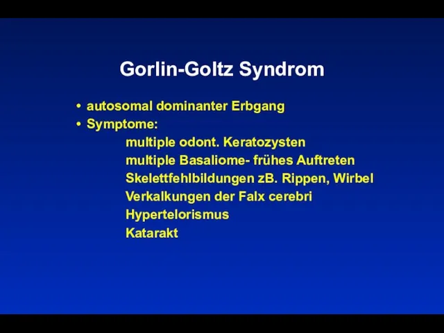 Gorlin-Goltz Syndrom autosomal dominanter Erbgang Symptome: multiple odont. Keratozysten multiple