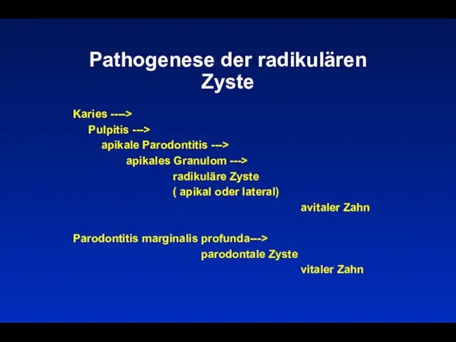 Pathogenese der radikulären Zyste Karies ----> Pulpitis ---> apikale Parodontitis